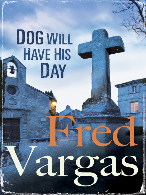 Title details for Dog Will Have His Day by Fred Vargas - Available